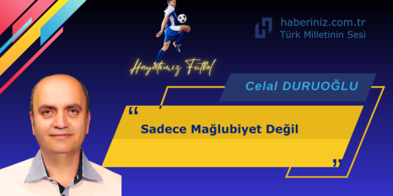 Sadece Mağlubiyet Değil