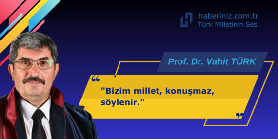 “Bizim millet, konuşmaz, söylenir.”