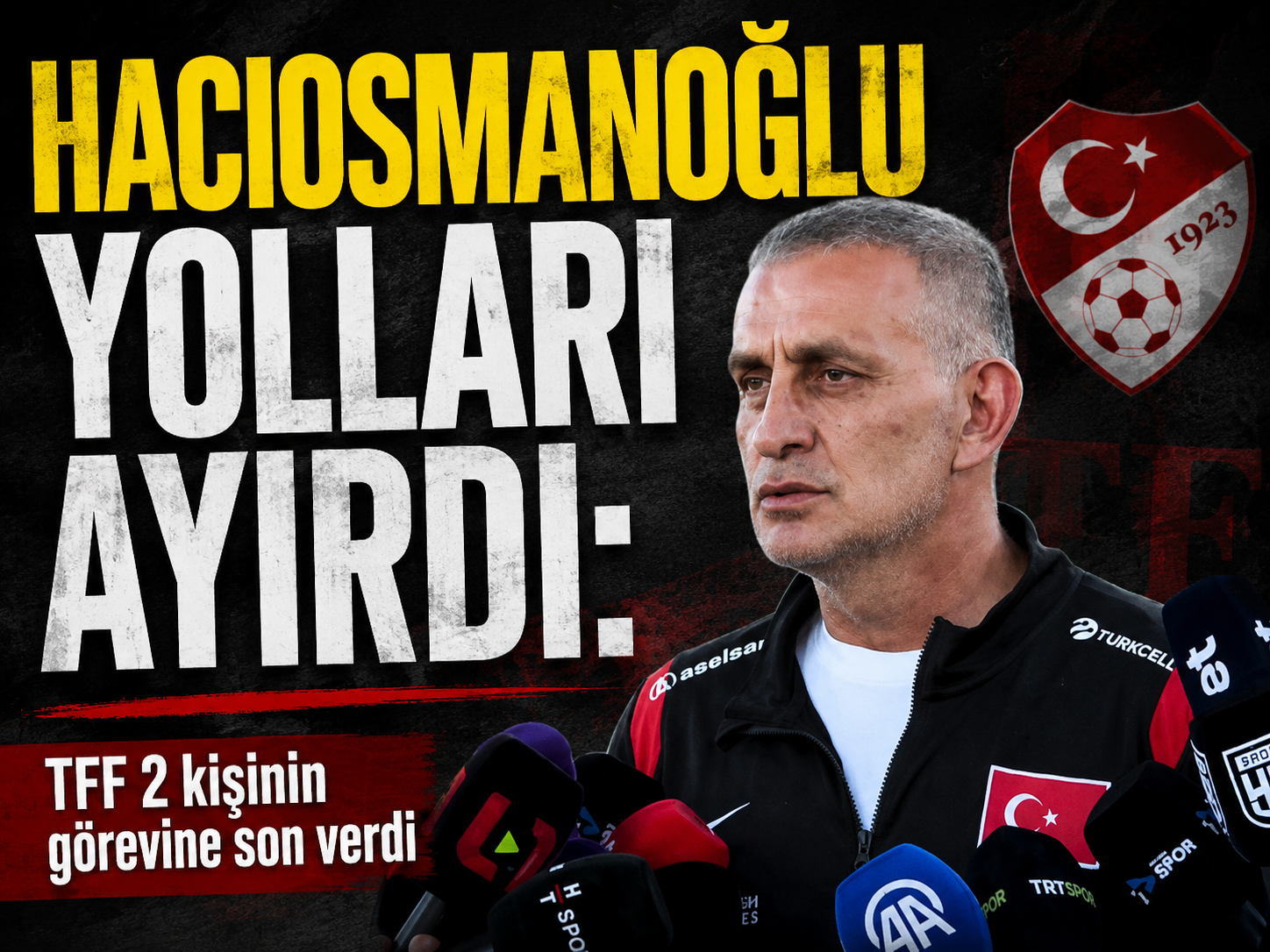 Hacıosmanoğlu yolları ayırdı: TFF 2 kişinin görevine son verdi