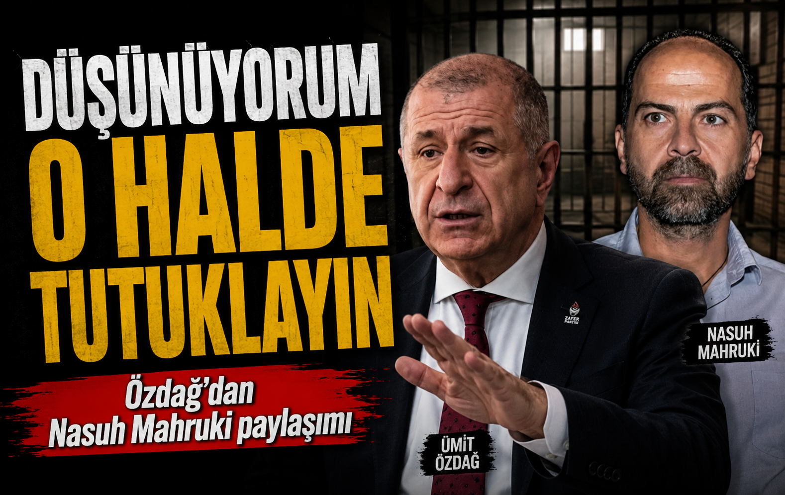 Ümit Özdağ’dan Nasuh Mahruki’nin tutuklanmasına tepki: “Düşünüyorum öyleyse tutuklayın”