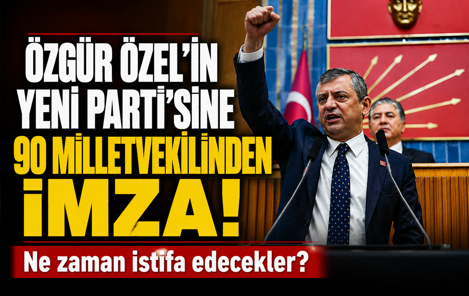 Siyasette sıcak saatler! Özgür Özel’in Yeni Parti’sine 90 milletvekilinden imza! Ne zaman istifa edecekler?
