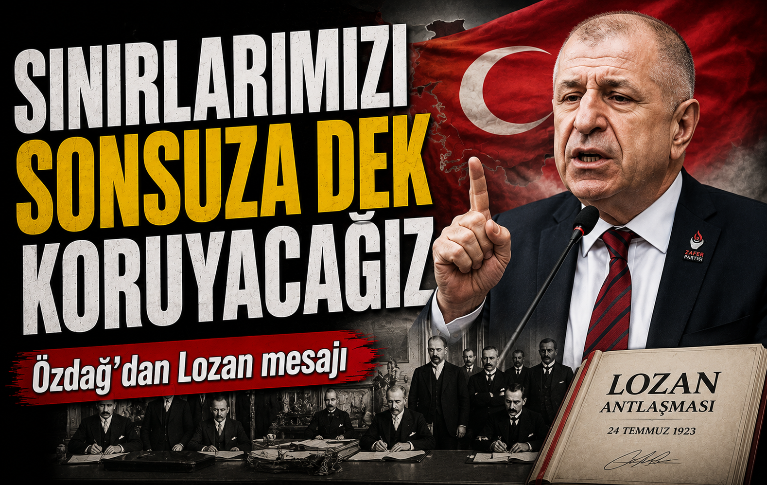 Zafer Partisi Genel Başkanı Ümit Özdağ’dan Lozan mesajı: Sınırlarımızı sonsuza dek koruyacağız