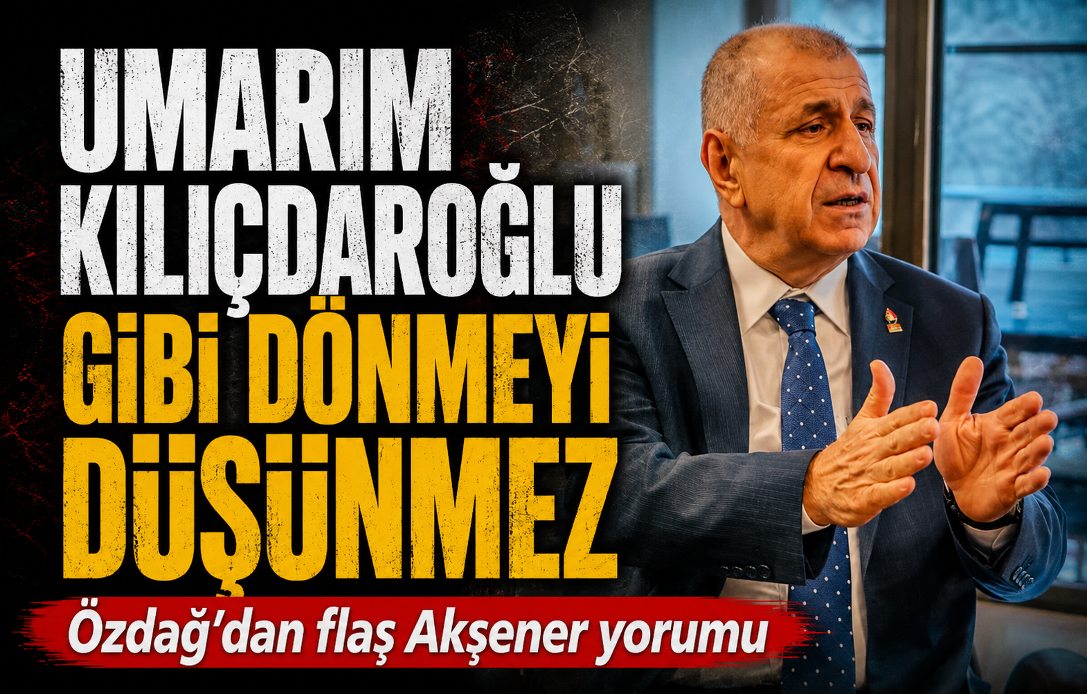 Zafer Partisi Genel Başkanı Ümit Özdağ’dan Meral Akşener’e: Umarım Kılıçdaroğlu gibi geri dönmeyi düşünmez