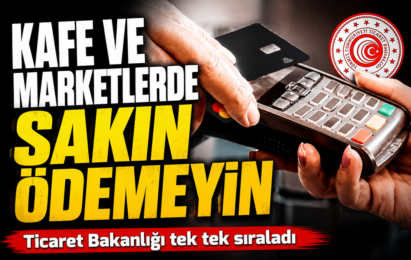 Ticaret Bakanlığı tek tek sıraladı! Kafe ve marketlerde bunu ödemeyin!