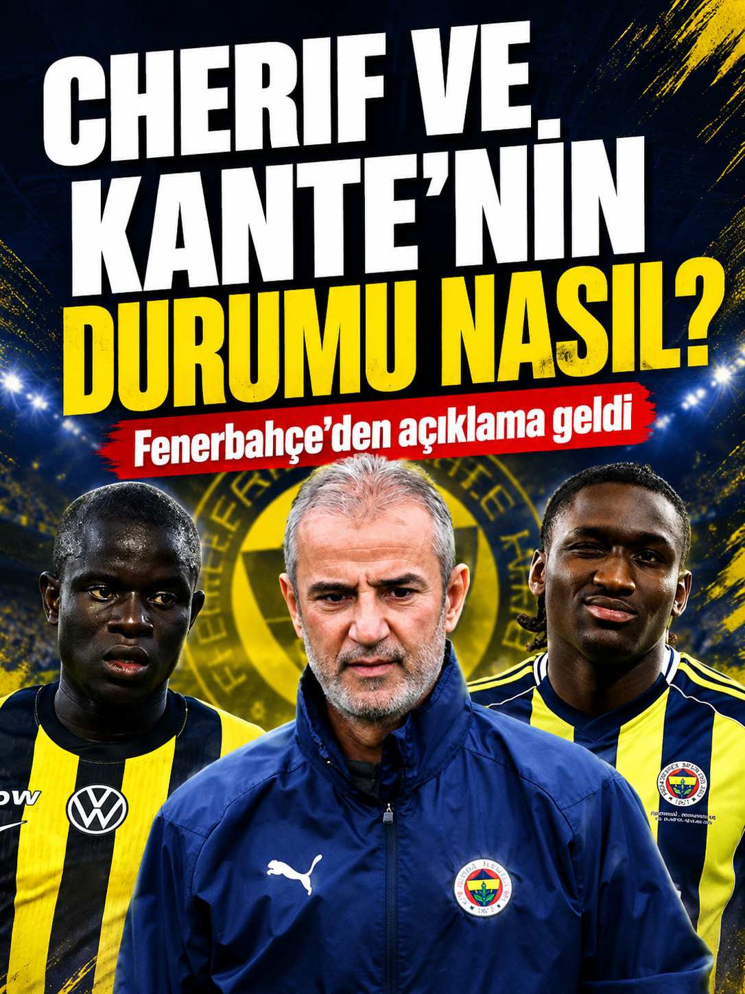 Fenerbahçe’den Kante ve Cherif için sakatlık açıklaması! Sağlık durumları nasıl