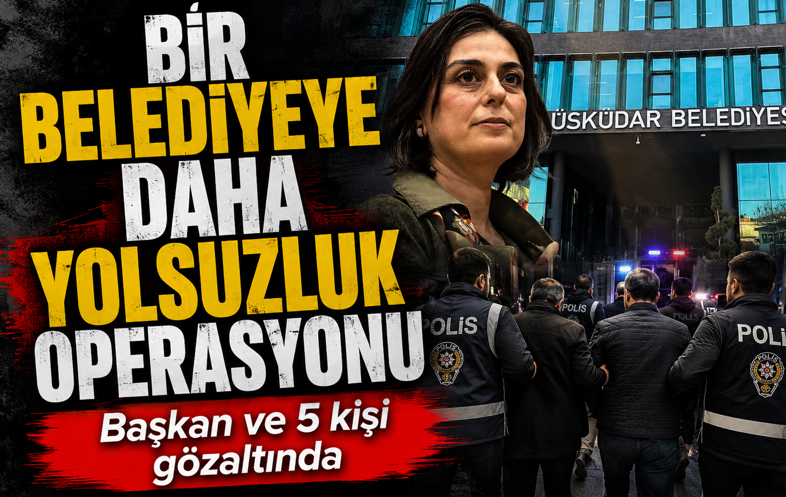 Üsküdar Belediyesi’ne yolsuzluk operasyonu: Sinem Dedetaş ve 5 kişi gözaltında