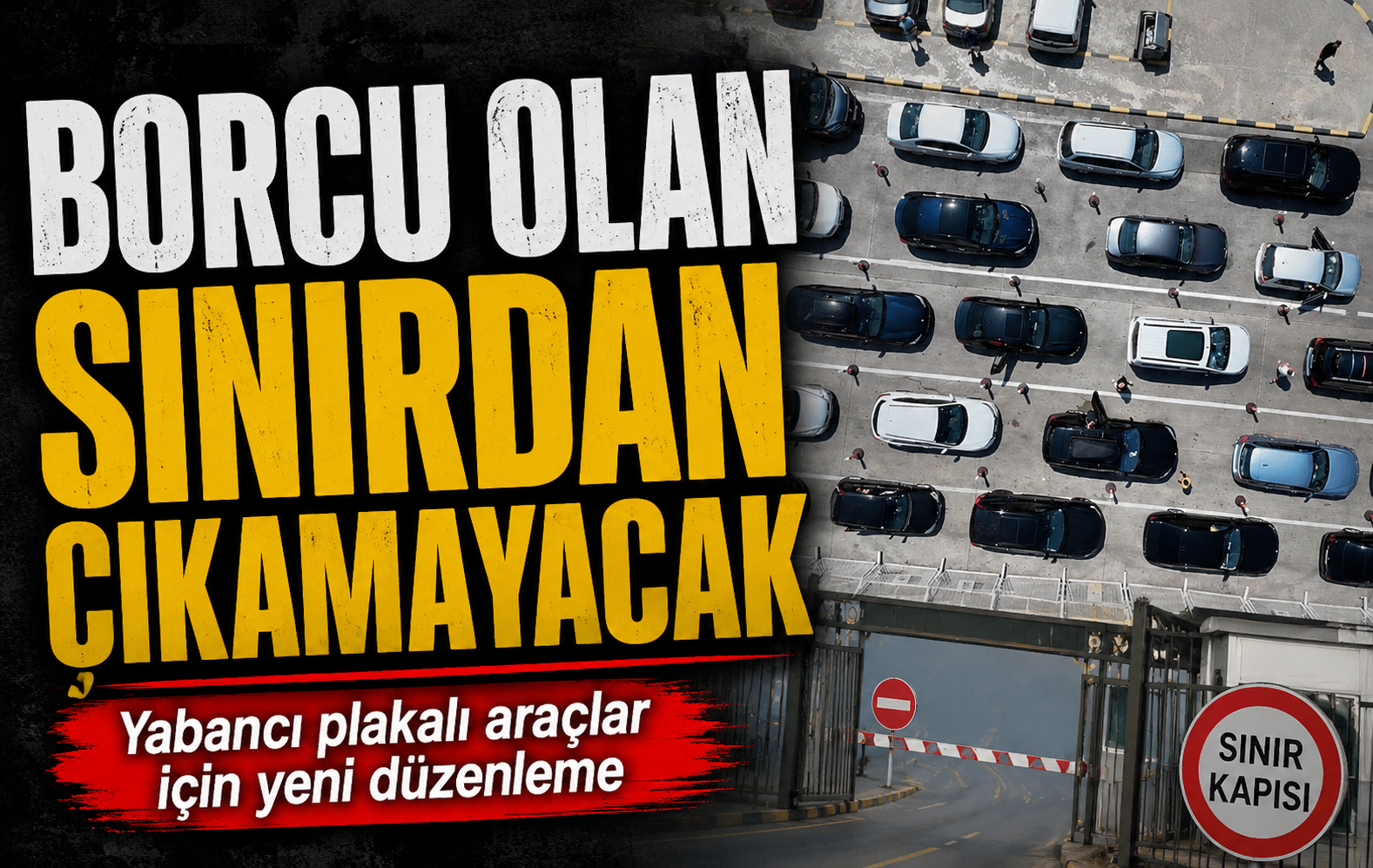 Türkiye’den yabancı plakalı araçlar için yeni düzenleme: Borcu olan sınırdan çıkamayacak