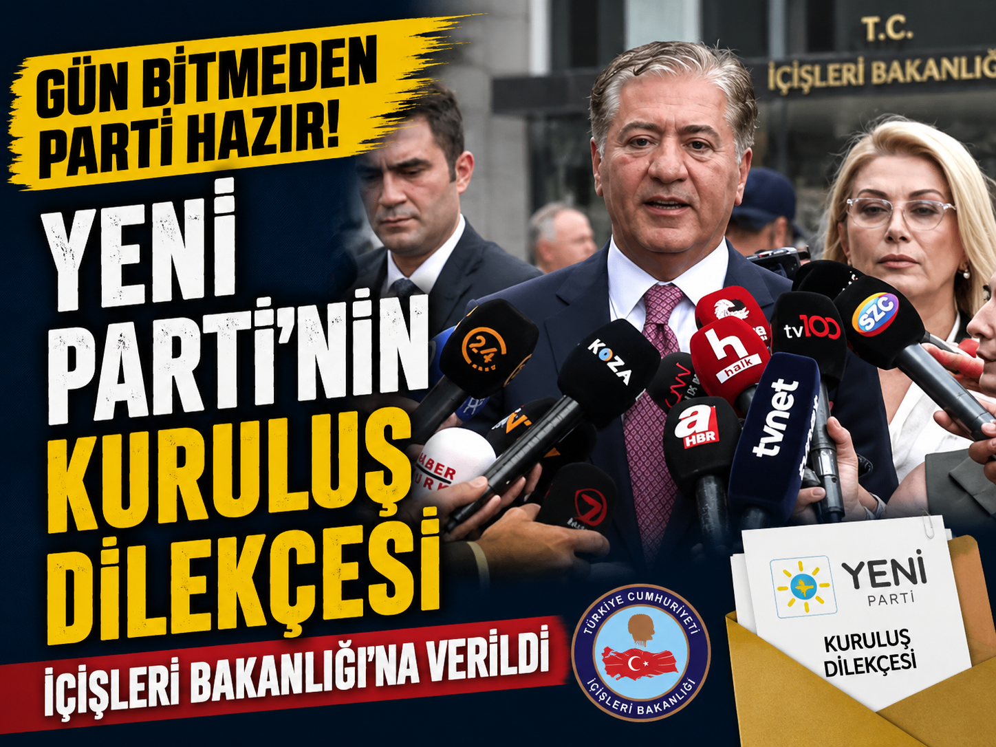 YENİ Parti’nin kuruluş dilekçesi İçişleri Bakanlığı’na verildi