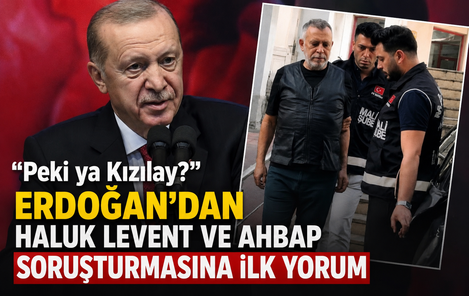Erdoğan’dan Haluk Levent ve Ahbap soruşturmasına ilk yorum
