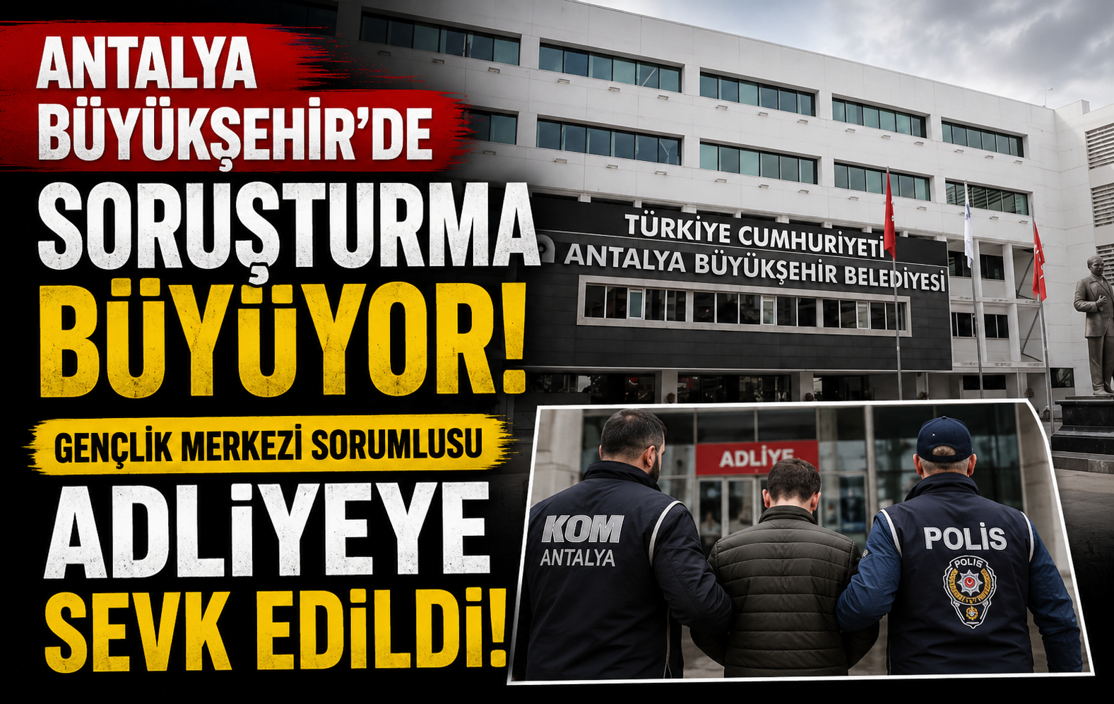 Antalya Büyükşehir’de soruşturma büyüyor: Gençlik Merkezi Sorumlusu adliyeye sevk edildi