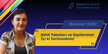 Şehit Yakınları ve Gazilerimizi İyi ki İncitmediniz