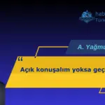 Açık konuşalım yoksa geç olacak