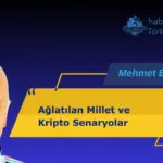Ağlatılan Millet ve Kripto Senaryolar