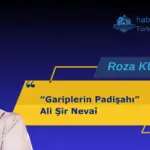 Gariplerin Padişahı Ali Şir Nevaî