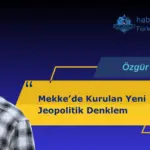 Mekkede Kurulan Yeni Jeopolitik Denklem