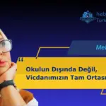 Okulun Dışında Değil Vicdanımızın Tam Ortasında