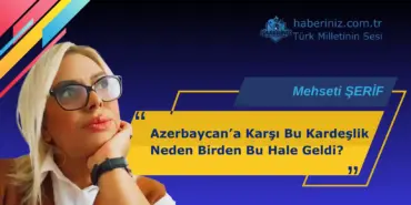 Azerbaycana Karşı Bu Kardeşlik Neden Birden Bu Hale Geldi