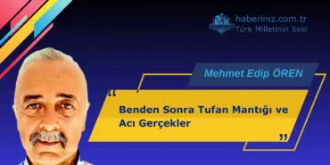 Benden Sonra Tufan Mantığı ve Acı Gerçekler