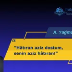 Hâtıran aziz dostum