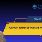 Osman Durmuş Haksız mıydı