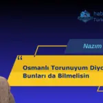 Osmanlı Torunuyum Diyorsan Bunları da Bilmelisin