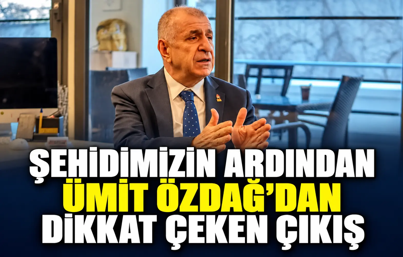 Şehidimizin ardından: Ümit Özdağ’dan dikkat çeken çıkış