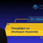 Yavaşlığın ve Unutuşun Kıyısında